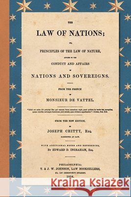 The Law of Nations (1854): Or, Principles of the Law of Nature, Applied to the Conduct and Affairs of Nations and Sovereigns. From the French of Vattel, Emmerich De 9781616196424 Lawbook Exchange, Ltd. - książka