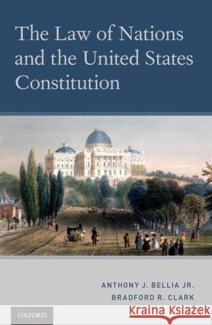 The Law of Nations and the United States Constitution Anthony J. Belli Bradford R. Clark 9780197500163 Oxford University Press, USA - książka