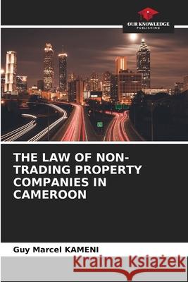 The Law of Non-Trading Property Companies in Cameroon Guy Marcel Kameni 9786204093758 Our Knowledge Publishing - książka