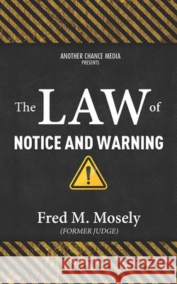 The Law of Notice and Warning Fred M Mosely 9781732520547 Another Chance Media - książka