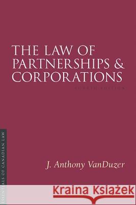 The Law of Partnerships and Corporations, 4/E J. Anthony Vanduzer 9781552214688 Irwin Law - książka