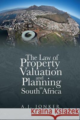 The Law of Property Valuation and Planning in South Africa A J Jonker   9781482803440 Partridge Africa - książka