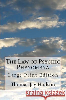 The Law of Psychic Phenomena: Large Print Edition Thomas Jay Hudson 9781977948762 Createspace Independent Publishing Platform - książka