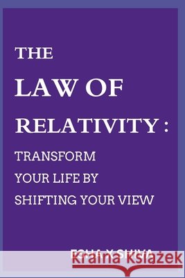 The Law of Relativity: Transform Your Life by Shifting Your View Venkatesan, Prabadevi, X. Shiva, Esha 9798274863858 Independently Published - książka