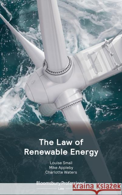 The Law of Renewable Energy Louise Smail Mike Appleby Charlotte Waters 9781526515124 Tottel Publishing - książka