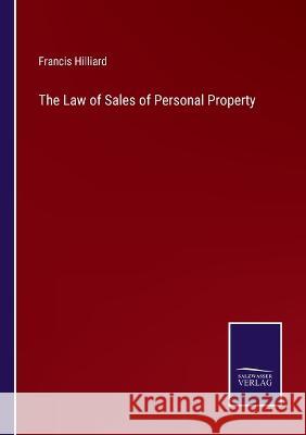 The Law of Sales of Personal Property Francis Hilliard 9783375101084 Salzwasser-Verlag - książka