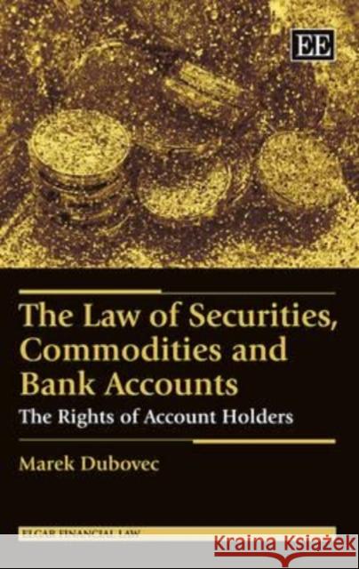 The Law of Securities, Commodities and Bank Accounts: The Rights of Account Holders Marek Dubovec   9781782549017 Edward Elgar Publishing Ltd - książka