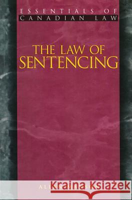 The Law of Sentencing Allan Manson, William J. Vancise 9781552210291 Irwin Law Inc - książka