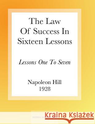 The Law Of Success In Sixteen Lessons by Napoleon Hill: Lessons One To Seven Hill, Napoleon 9781986125161 Createspace Independent Publishing Platform - książka