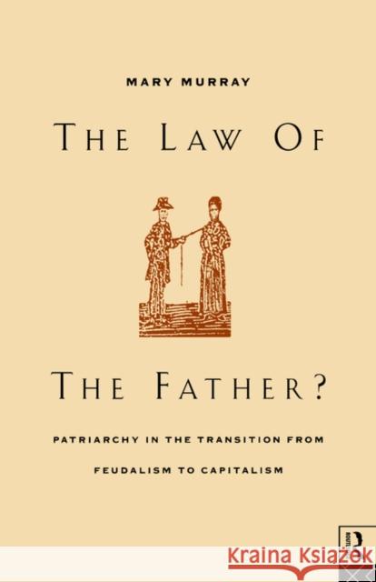 The Law of the Father?: Patriarchy in the transition from feudalism to capitalism Murray, Mary 9780415042574 Routledge - książka