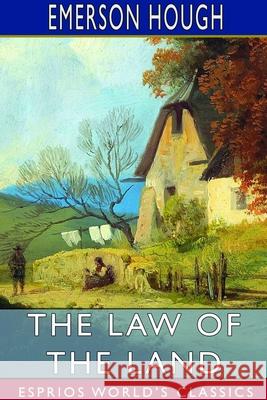 The Law of the Land (Esprios Classics) Emerson Hough 9781714976423 Blurb - książka