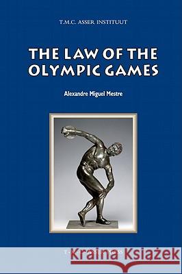 The Law of the Olympic Games Alexandre Miguel Mestre 9789067043045 T.M.C. Asser Press - książka