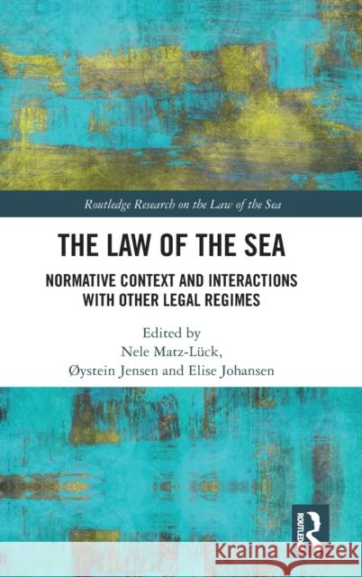 The Law of the Sea: Normative Context and Interactions with other Legal Regimes Matz-Lück, Nele 9780367549145 Routledge - książka