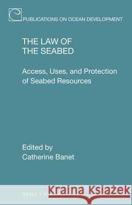 The Law of the Seabed: Access, Uses, and Protection of Seabed Resources Catherine Banet 9789004391550 Brill - Nijhoff - książka