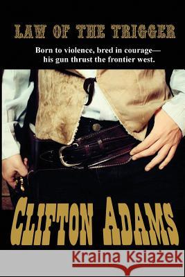 The Law of the Trigger Clifton Adams   9781617209871 Wilder Publications, Limited - książka