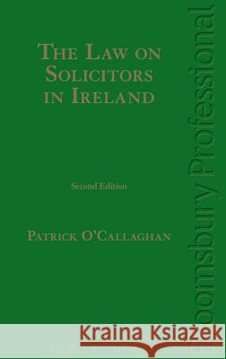 The Law on Solicitors in Ireland: Second Edition Patrick O'Callaghan 9781847668769  - książka