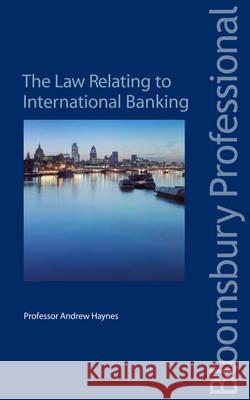 The Law Relating to International Banking: Law and Practice Andrew Haynes 9781847666796 Bloomsbury Publishing PLC - książka