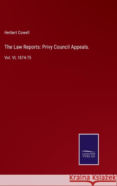 The Law Reports: Privy Council Appeals.: Vol. VI, 1874-75 Herbert Cowell 9783752533736 Salzwasser-Verlag - książka