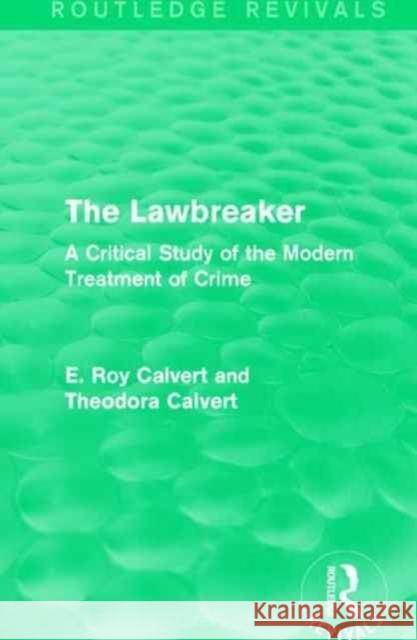 The Lawbreaker: A Critical Study of the Modern Treatment of Crime E. Roy Calvert, Theodora Calvert 9781138999886 Taylor and Francis - książka