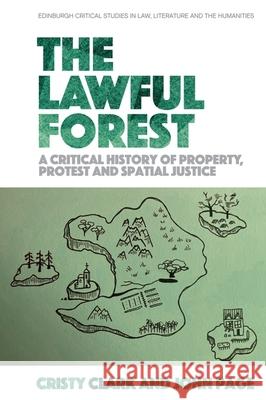 The Lawful Forest: A Critical History of Property, Protest and Spatial Justice Cristy Clark, John Page 9781474487443 Edinburgh University Press - książka