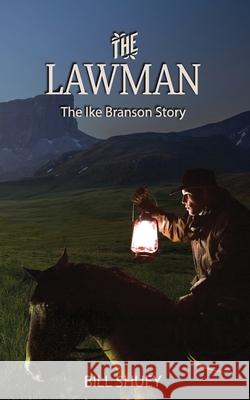 The Lawman: The Ike Branson Story Bill Shuey 9781708255152 Independently Published - książka