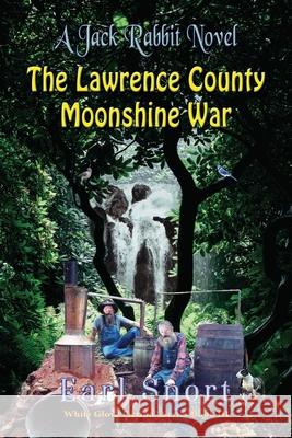 The Lawrence County Moonshine War: A Jack Rabbit Novel Earl Snort 9781648831249 White Glove Fiction - książka