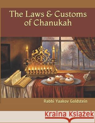 The Laws & Customs of Chanukah Rabbi Yaakov Goldstein 9781981240678 Createspace Independent Publishing Platform - książka