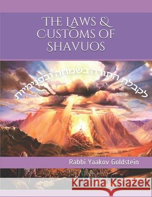 The Laws & Customs of Shavuos Rabbi Yaakov Goldstein 9781546657606 Createspace Independent Publishing Platform - książka