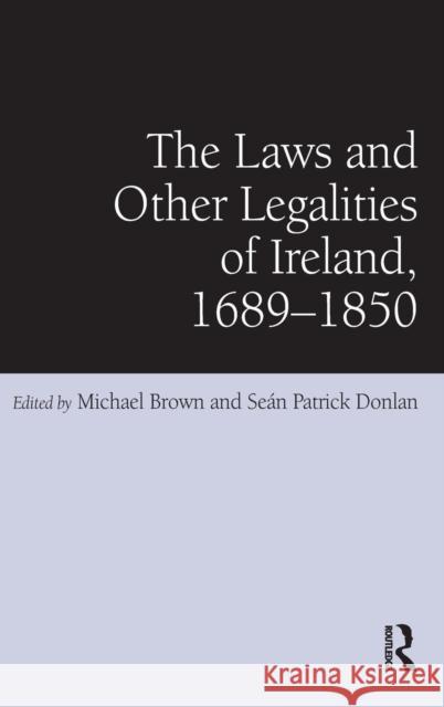 The Laws and Other Legalities of Ireland, 1689-1850  9781409401315 Ashgate Publishing Limited - książka