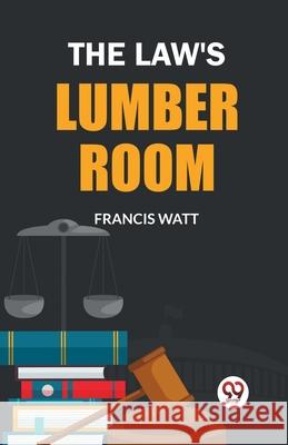 The Law's Lumber Room Francis Watt 9789363059870 Double 9 Books - książka