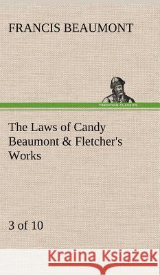 The Laws of Candy Beaumont & Fletcher's Works (3 of 10) Francis Beaumont 9783849195380 Tredition Classics - książka