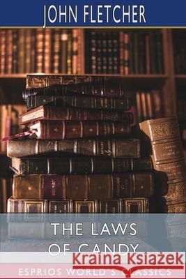 The Laws of Candy (Esprios Classics): The works of Beaumont and Fletcher Fletcher, John 9781006123986 Blurb - książka