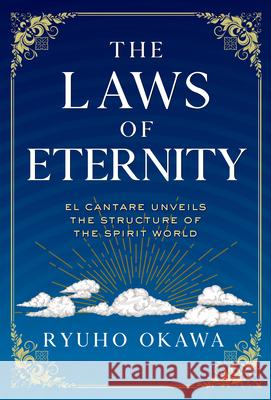 The Laws of Eternity: El Cantare Unveils the Structure of the Spirit World Ryuho Okawa 9781958655160 IRH Press - książka