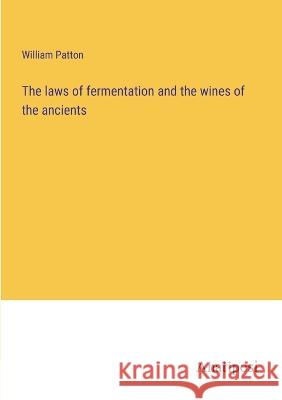 The laws of fermentation and the wines of the ancients William Patton 9783382118709 Anatiposi Verlag - książka