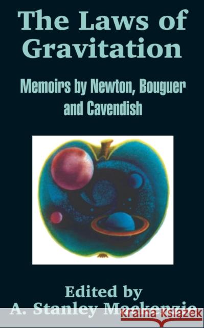 The Laws of Gravitation: Memoirs by Newton, Bouguer and Cavendish Sir Isaac Newton, Pierre Bouguer, Cavedish Henry 9781410202543 University Press of the Pacific - książka