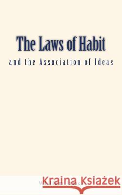 The Laws of Habit and the Association of Ideas William James 9781546784678 Createspace Independent Publishing Platform - książka