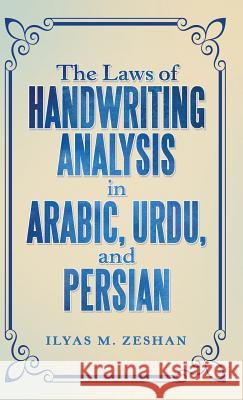 The Laws of Handwriting Analysis in Arabic, Urdu, and Persian Ilyas M. Zeshan 9781480836860 Archway Publishing - książka