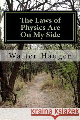 The Laws of Physics Are On My Side Haugen, Walter 9781482016864 Createspace - książka