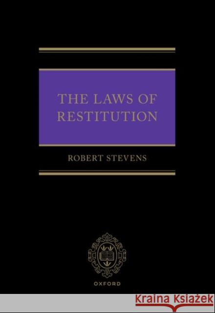 The Laws of Restitution Prof Robert (Professor of Private Law, Professor of Private Law, University of Oxford) Stevens 9780198945406 Oxford University Press - książka