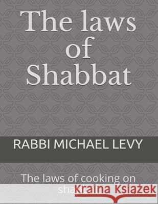The laws of Shabbat: The laws of cooking on shabbat Michael Levy 9781505340716 Createspace Independent Publishing Platform - książka