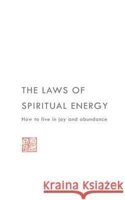 The Laws of Spiritual Energy: How to live in joy and abundance Phil Hii 9781985338241 Createspace Independent Publishing Platform - książka