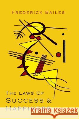 The Laws of Success & Happiness Frederick W. Bailes 9781614275503 Martino Fine Books - książka