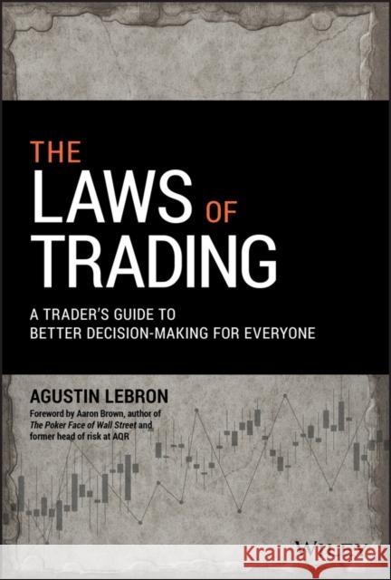 The Laws of Trading: A Trader's Guide to Better Decision-Making for Everyone Lebron, Agustin 9781119574217 John Wiley & Sons Inc - książka