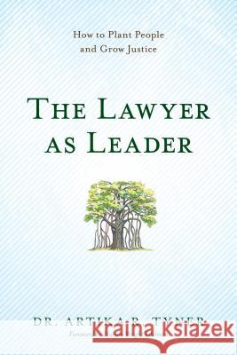 The Lawyer as Leader : How to Plant People and Grow Justice Artika R. Tyner Dr Artika Tyner 9781627226646 American Bar Association - książka