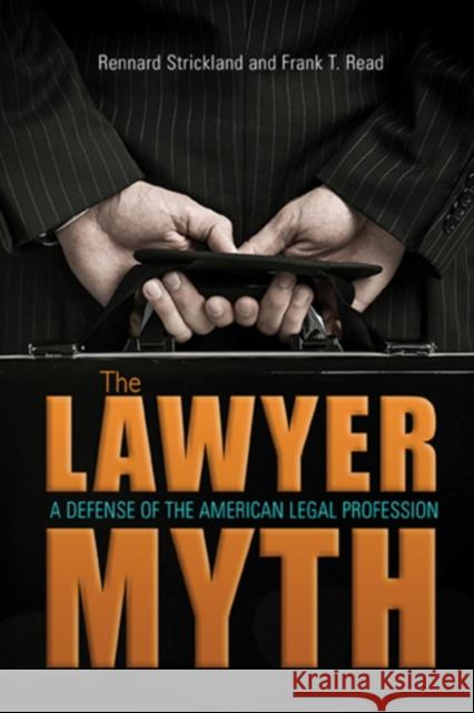 The Lawyer Myth: A Defense of the American Legal Profession Rennard Strickland Frank T. Read 9780804011112 Swallow Press - książka