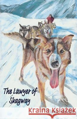 The Lawyer of Skagway James Warden 9781836155645 Grosvenor House Publishing Limited - książka