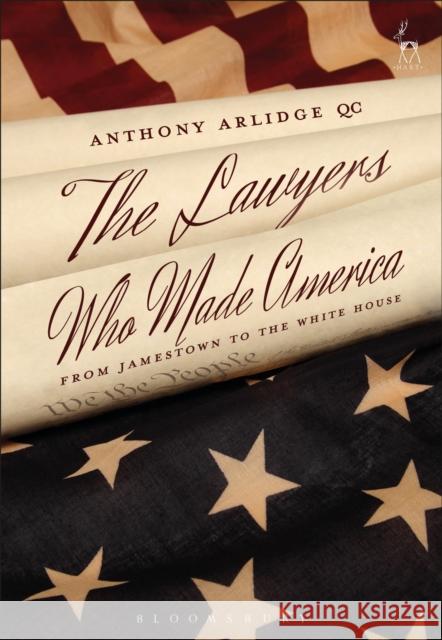 The Lawyers Who Made America: From Jamestown to the White House Anthony Arlidge 9781509906369 Hart Publishing - książka