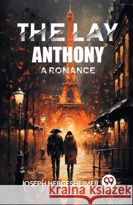 The Lay Anthony A Romance Joseph Hergesheimer 9789363051188 Double 9 Books - książka