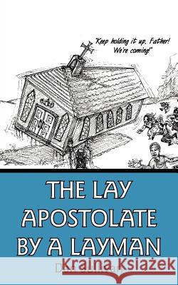 The Lay Apostolate By A Layman Dan Sullivan 9781425993535 Authorhouse - książka