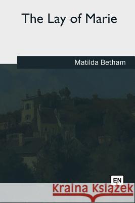 The Lay of Marie Matilda Betham 9781986942379 Createspace Independent Publishing Platform - książka